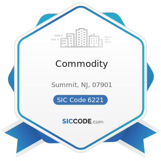 Commodity - SIC Code 6221 - Commodity Contracts Brokers and Dealers