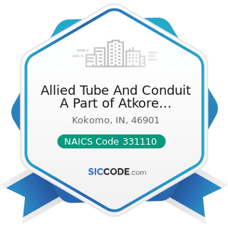 Allied Tube And Conduit A Part of Atkore International - NAICS Code 331110 - Iron and Steel...