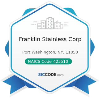 Franklin Stainless Corp - NAICS Code 423510 - Metal Service Centers and Other Metal Merchant...