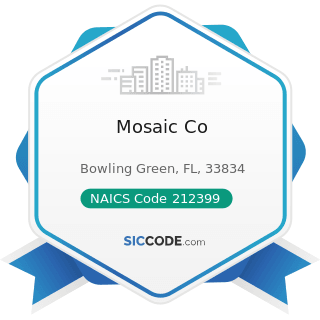 Mosaic Co - NAICS Code 212399 - All Other Nonmetallic Mineral Mining