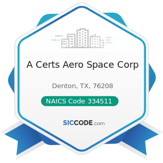 A Certs Aero Space Corp - NAICS Code 334511 - Search, Detection, Navigation, Guidance,...