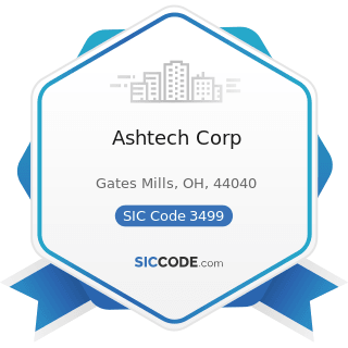Ashtech Corp - SIC Code 3499 - Fabricated Metal Products, Not Elsewhere Classified