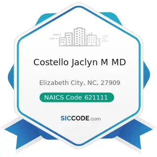 Costello Jaclyn M MD - NAICS Code 621111 - Offices of Physicians (except Mental Health...