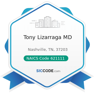 Tony Lizarraga MD - NAICS Code 621111 - Offices of Physicians (except Mental Health Specialists)