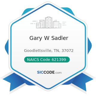 Gary W Sadler - NAICS Code 621399 - Offices of All Other Miscellaneous Health Practitioners