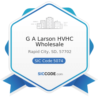 G A Larson HVHC Wholesale - SIC Code 5074 - Plumbing and Heating Equipment and Supplies...