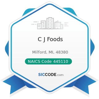 C J Foods - NAICS Code 445110 - Supermarkets and Other Grocery Retailers (except Convenience...