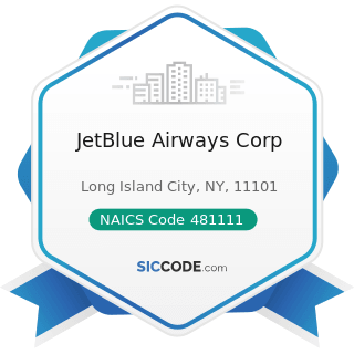 JetBlue Airways Corp - NAICS Code 481111 - Scheduled Passenger Air Transportation