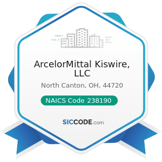 ArcelorMittal Kiswire, LLC - NAICS Code 238190 - Other Foundation, Structure, and Building...