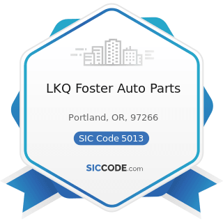 LKQ Foster Auto Parts - SIC Code 5013 - Motor Vehicle Supplies and New Parts