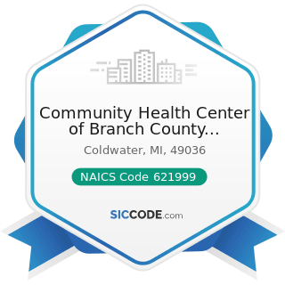 Community Health Center of Branch County Employee Health - NAICS Code 621999 - All Other...
